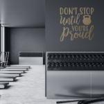 Don't Stop Until You're Proud Vinyl Decal Wall Sticker