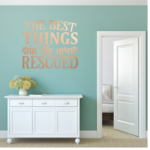 Best Things In Life Are Rescued Vinyl Decal Wall Sticker
