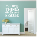 Best Things In Life Are Rescued Vinyl Decal Wall Sticker