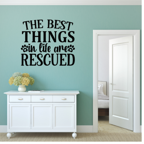 Best Things In Life Are Rescued Vinyl Decal Wall Sticker