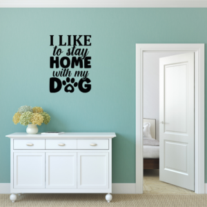 I Like To Stay At Home With My Dog Vinyl Decal Wall Sticker