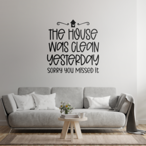House Was Clean Yesterday Vinyl Decal Wall Sticker