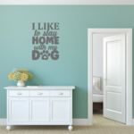 I Like To Stay At Home With My Dog Vinyl Decal Wall Sticker