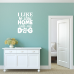 I Like To Stay At Home With My Dog Vinyl Decal Wall Sticker