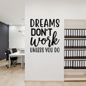 Dreams Don't Work Unless You Do Vinyl Decal Wall Sticker