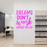 Dreams Don't Work Unless You Do Vinyl Decal Wall Sticker