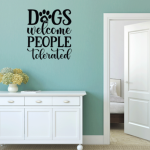Dog's Welcome, People Tolerated Vinyl Decal Wall Sticker