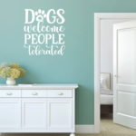 Dog's Welcome, People Tolerated Vinyl Decal Wall Sticker