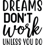 Dreams Don't Work Unless You Do Vinyl Decal Wall Sticker