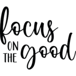 Focus On The Good Vinyl Decal Wall Sticker