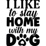I Like To Stay At Home With My Dog Vinyl Decal Wall Sticker