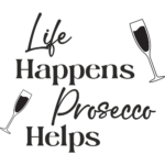Life Happens, Prosecco Helps Wall Decal