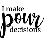 I Make Pour Decisions Restaurant Cafe Bar Wall Decal