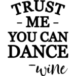 Trust me you can dance wine Restaurant Cafe Bar Wall Decal