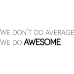 We Don't Do Average, We Do Awesome Decal Wall Sticker