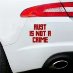 Rust is not a Crime Decal Car Bumper Sticker